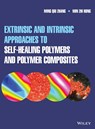 Extrinsic and Intrinsic Approaches to Self-Healing Polymers and Polymer Composites - Ming Qiu Zhang ; Min Zhi Rong - 9781119629955