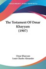 The Testament Of Omar Khayyam (1907) - Omar Khayyam ; Louis Charles Alexander - 9781120205520