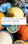Mastering Arabic 2 Activity Book - Jane Wightwick ; Mahmoud Gaafar - 9781137532022
