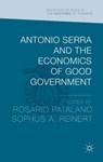 Antonio Serra and the Economics of Good Government - Sophus Reinert ; Rosario Patalano - 9781137539953