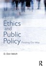 A Guide to Ethics and Public Policy - D. Don (Vanderbilt University Welch - 9781138013797