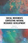 Social Movements Contesting Natural Resource Development - JOHN F. (UNIVERSITY OF GUELPH,  Canada) Devlin - 9781138064737