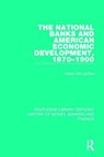 The National Banks and American Economic Development, 1870-1900 - Helen Hill Updike - 9781138088832