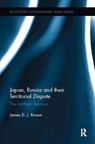 Japan, Russia and their Territorial Dispute - James D. J. Brown - 9781138099289