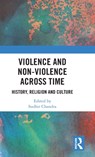 Violence and Non-Violence across Time - SUDHIR (NANTES INSTITUTE OF ADVANCED STUDIES,  France) Chandra - 9781138203297