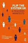 Flip The System UK: A Teachers' Manifesto - Lucy Rycroft-Smith ; Jean-Louis Dutaut - 9781138214804