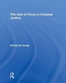 The Use of Force in Criminal Justice - Richard M. Hough - 9781138221437
