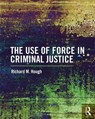 The Use of Force in Criminal Justice - Richard M. Hough - 9781138221451