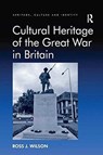 Cultural Heritage of the Great War in Britain - Ross J. Wilson - 9781138270701