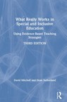 What Really Works in Special and Inclusive Education - DAVID (UNIVERSITY COLLEGE LONDON INSTITUTE OF EDUCATION,  UK) Mitchell ; Dean (University of Canterbury, New Zealand) Sutherland - 9781138393127