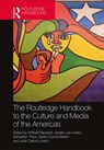 The Routledge Handbook to the Culture and Media of the Americas - WILFRIED (BIELEFELD UNIVERSITY,  Germany) Raussert ; Giselle Liza (The University of Kansas, USA) Anatol ; Sebastian (Eberhard-Karls-Universitat Tubingen, Germany) Thies ; Sarah Corona (University de Guadalajara) Berkin ; Jose Carlos (Texas A&M International University, USA) Lozano - 9781138479821