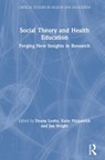 Social Theory and Health Education - DEANA (MONASH UNIVERSITY,  Australia) Leahy ; Katie (University of Auckland, New Zealand) Fitzpatrick ; Jan Wright - 9781138485730