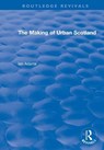 Routledge Revivals: The Making of Urban Scotland (1978) - Ian Adams - 9781138491168