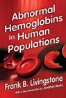 Abnormal Hemoglobins in Human Populations - FRANK. B. LIVINGSTONE ; JONATHAN (UNIVERSITY OF NORTH CAROLINA,  Charlotte, USA University of North Carolina, Charlotte, USA) Marks - 9781138518575