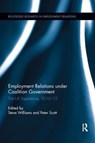 Employment Relations under Coalition Government - Steve Williams ; Peter Scott - 9781138617018