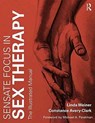 Sensate Focus in Sex Therapy - WEINER,  Linda ; Avery-Clark, Constance (Private practice in Boca Raton, Florida, USA) - 9781138642362