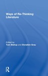 Ways of Re-Thinking Literature - Tom Bishop ; Donatien Grau - 9781138675742