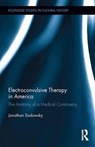 Electroconvulsive Therapy in America - JONATHAN (CASE WESTERN UNIVERSITY,  USA) Sadowsky - 9781138696969