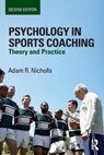 Psychology in Sports Coaching - NICHOLLS,  Adam R. (University of Hull, UK) - 9781138701878