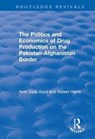 The Politics and Economics of Drug Production on the Pakistan-Afghanistan Border - AMIR ZADA ASAD ; ROBERT (UNIVERSITY OF HULL,  UK) Harris - 9781138707672