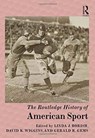 The Routledge History of American Sport - LINDA J. BORISH ; DAVID K. WIGGINS ; GERALD R. (NORTH CENTRAL COLLEGE,  USA) Gems - 9781138786752