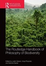The Routledge Handbook of Philosophy of Biodiversity - Justin Garson ; Anya Plutynski ; Sahotra Sarkar - 9781138827738