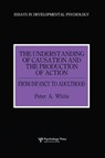 The Understanding of Causation and the Production of Action - Peter Anthony White - 9781138877047