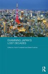 Examining Japan's Lost Decades - YOICHI FUNABASHI ; BARAK (UNIVERSITY OF CAMBRIDGE,  UK) Kushner - 9781138885752