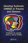 Dimethyl Sulfoxide (DMSO) in Trauma and Disease - Stanley W. (Gerlinger Professor Jacob ; Jack C. (Professor of Psychology (Adjunct) de la Torre - 9781138894624