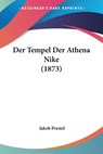 Der Tempel Der Athena Nike (1873) - Jakob Prestel - 9781160446105