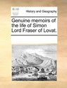 Genuine Memoirs of the Life of Simon Lord Fraser of Lovat. - Multiple Contributors - 9781170186244