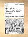 The Craftsman Extraordinary, Or, the Late Dissertation on Parties Continued. - Henry St John Bolingbroke - 9781170383643