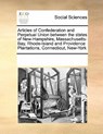 Articles of Confederation and Perpetual Union Between the States of New-Hampshire, Massachusetts-Bay, Rhode-Island and Providence Plantations, Connecticut, New-York - Multiple Contributors - 9781171228066