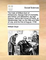 The Trials of William Earl of Kilmarnock, George Earl of Cromartie, and Arthur Lord Balmerino, for High Treason, Before the House of Peers, at Westminster Hall, on the 28th and 30th of July, and the First of August, 1746. - William Boyd - 9781171480921