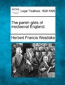 The Parish Gilds of Mediaeval England. - Herbert Francis Westlake - 9781240028061
