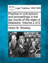 Practice in civil actions and proceedings in the law courts of the state of Delaware. Volume 2 of 2 - Victor B. Woolley - 9781240112081