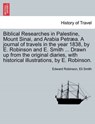 Biblical Researches in Palestine, Mount Sinai, and Arabia Petraea. a Journal of Travels in the Year 1838, by E. Robinson and E. Smith ... Drawn Up from the Original Diaries, with Historical Illustrations, by E. Robinson. - ROBINSON,  Edward ; Smith, Eli - 9781241492069