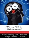 Why a PhD in Maintenance? - WEBB,  Charles L - 9781249449188