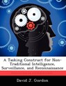 A Tasking Construct for Non-Traditional Intelligence, Surveillance, and Reconnaissance - GORDON,  David J - 9781249579168