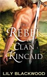 The Rebel of Clan Kincaid - Lily Blackwood - 9781250084767