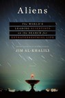 Aliens: The World's Leading Scientists on the Search for Extraterrestrial Life - Jim Al-Khalili - 9781250109637