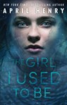 The Girl I Used to Be - April Henry - 9781250115232