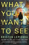 What You Want to See - Kristen Lepionka - 9781250120540