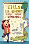 Cilla Lee-Jenkins: Future Author Extraordinaire - Susan Tan - 9781250144003