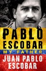 Pablo Escobar: My Father - Juan Pablo Escobar - 9781250145024