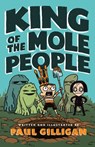 King of the Mole People (Book 1) - Paul Gilligan - 9781250171344