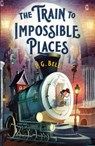 The Train to Impossible Places - P. G. Bell - 9781250189509