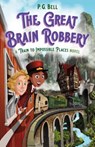 The Great Brain Robbery: A Train to Impossible Places Novel - P. G. Bell - 9781250190055