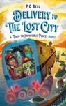 Delivery to the Lost City: A Train to Impossible Places Novel - P. G. Bell - 9781250190079