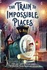 The Train to Impossible Places: A Cursed Delivery - P. G. Bell - 9781250211422